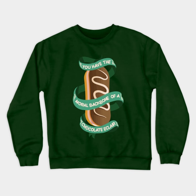 you have the moral backbone of a chocolate eclair Crewneck Sweatshirt by remerasnerds